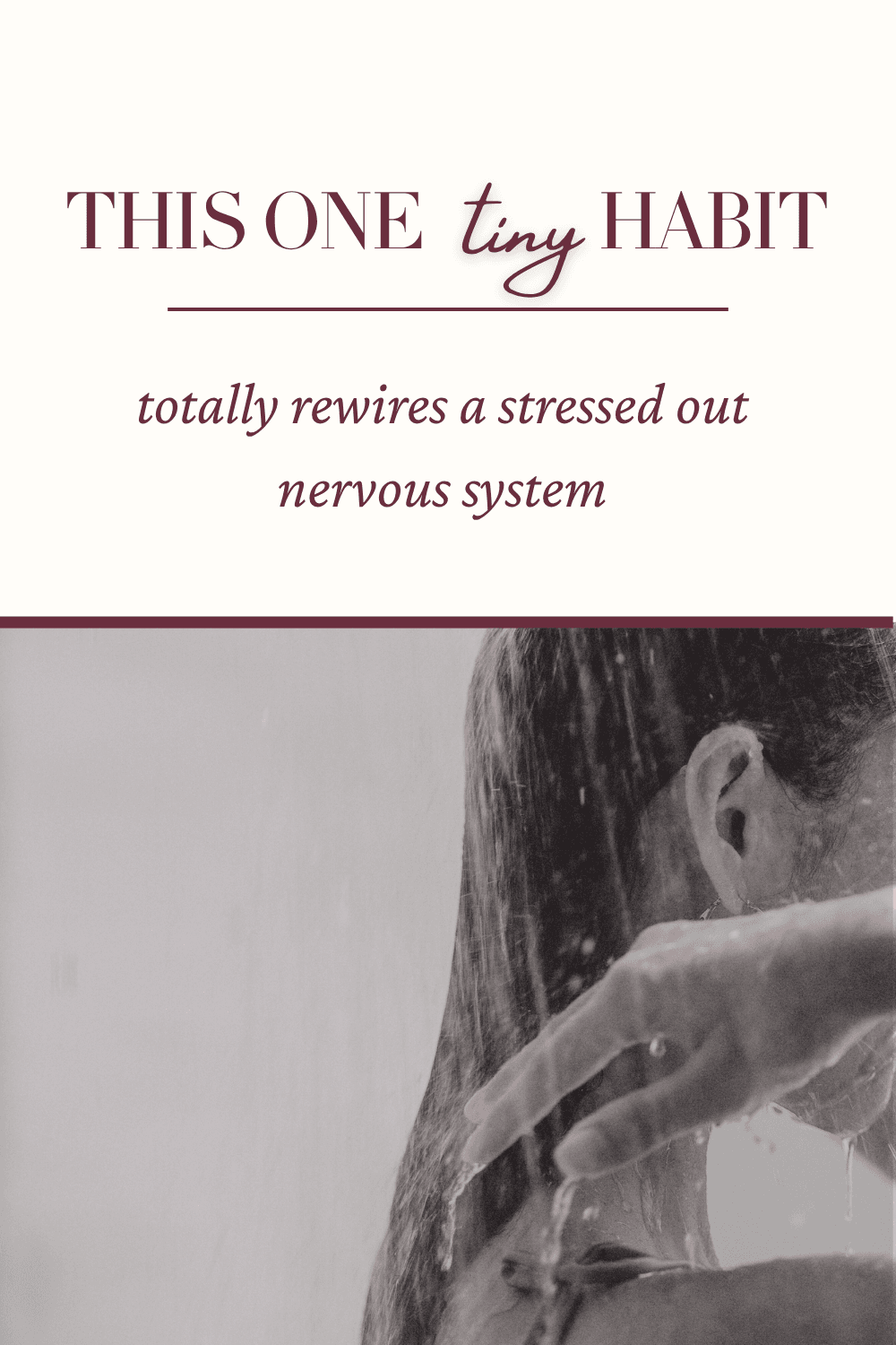 A Tiny Habit That Rewires a Stressed-Out Nervous System Text reads “This one tiny habit totally rewires a stressed out nervous system” above a photo of a woman’s head in the shower