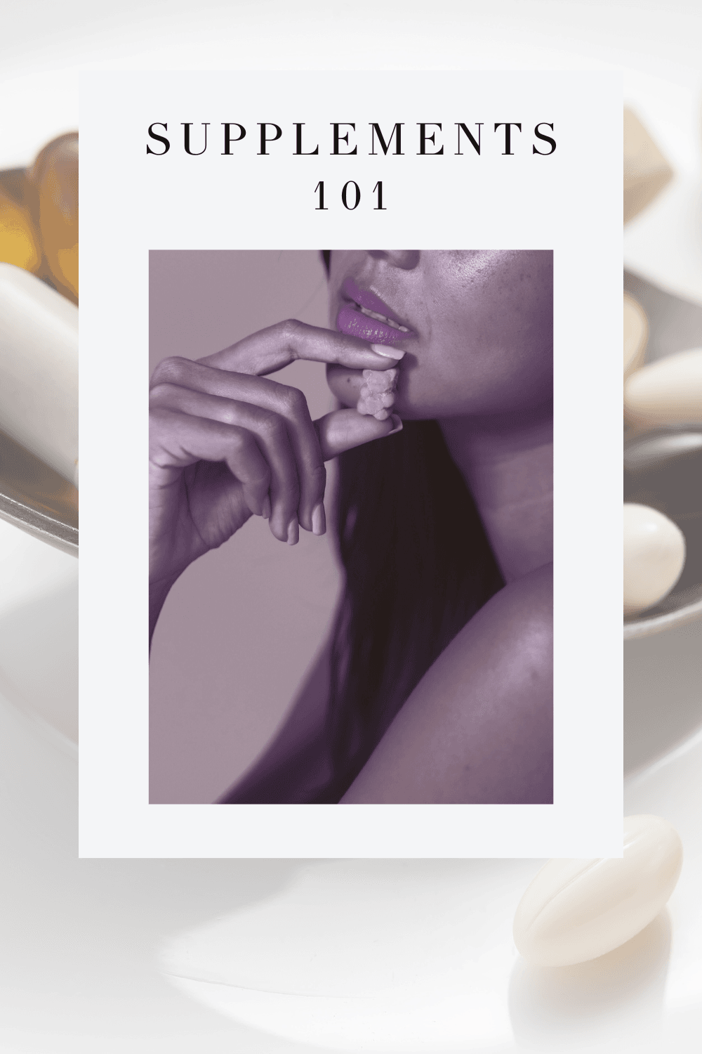 Woman holding a gummy vitamin to her mouth with pills in the background and text overlay that reads “Supplements 101”